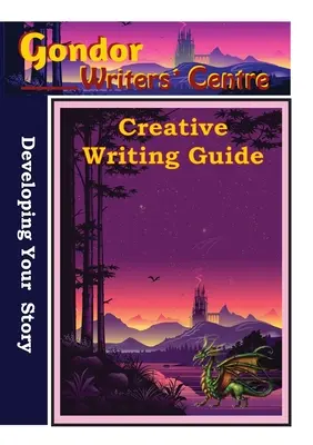 Guía de escritura creativa del Centro de Escritores de Gondor - Cómo desarrollar tu historia - Gondor Writers' Centre Creative Writing Guide - Developing Your Story