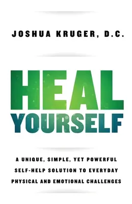 Cúrate a ti mismo: Una solución de autoayuda única, sencilla y poderosa para los problemas físicos y emocionales cotidianos - Heal Yourself: A Unique, Simple, Yet Powerful Self-Help Solution to Everyday Physical and Emotional Challenges