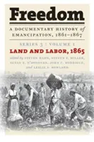 Freedom: Historia documental de la emancipación, 1861-1867: Serie 3, Volumen 1: Tierra y trabajo, 1865 - Freedom: A Documentary History of Emancipation, 1861-1867: Series 3, Volume 1: Land and Labor, 1865