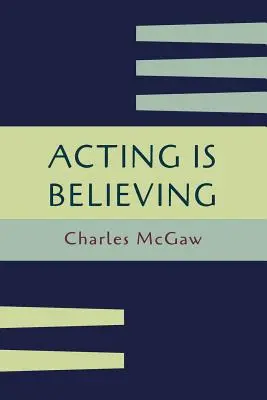 Actuar es creer: Un método básico para principiantes [Reimpresión de la primera edición] - Acting Is Believing: A Basic Method for Beginners [Reprint of First Edition]