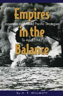 Empires in the Balance: Estrategias japonesas y aliadas en el Pacífico hasta abril de 1942 - Empires in the Balance: Japanese and Allied Pacific Strategies to April 1942