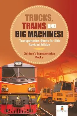 ¡Camiones, trenes y grandes máquinas! Libros de transporte para niños Edición revisada - Libros infantiles de transporte - Trucks, Trains and Big Machines! Transportation Books for Kids Revised Edition - Children's Transportation Books