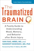 El cerebro traumatizado: Una guía familiar para entender el estado de ánimo, la memoria y el comportamiento después de una lesión cerebral - The Traumatized Brain: A Family Guide to Understanding Mood, Memory, and Behavior After Brain Injury