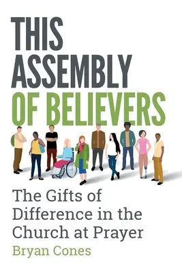 Esta Asamblea de Creyentes: Los dones de la diferencia en la Iglesia orante - This Assembly of Believers: The Gifts of Difference in the Church at Prayer