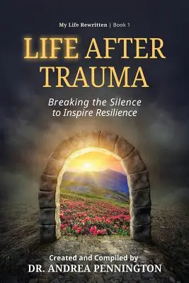 La vida después del trauma: Romper el silencio para inspirar resiliencia - Life After Trauma: Breaking the Silence to Inspire Resilience