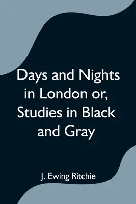 Días y noches en Londres o, Estudios en negro y gris - Days and Nights in London or, Studies in Black and Gray