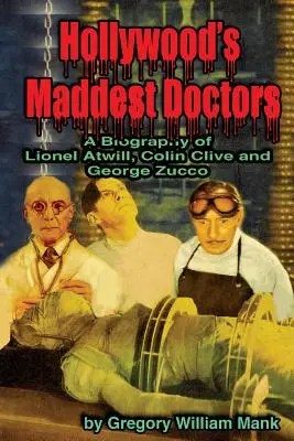 Los médicos más locos de Hollywood: Lionel Atwill, Colin Clive y George Zucco - Hollywood's Maddest Doctors: Lionel Atwill, Colin Clive and George Zucco