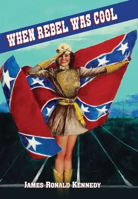 When Rebel Was Cool: Crecer en Dixie 1950-1965 - When Rebel Was Cool: Growing up in Dixie 1950-1965