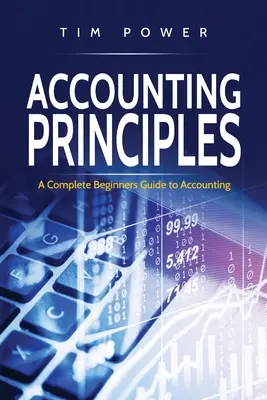 Principios de Contabilidad: Guía completa de contabilidad para principiantes - Accounting Principles: A Complete Beginners Guide to Accounting