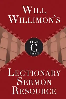 Will Willimons Recurso para el Sermón del Leccionario, Año C Parte 2 - Will Willimons Lectionary Sermon Resource, Year C Part 2