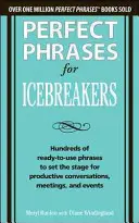 Frases perfectas para romper el hielo: Cientos de Frases Listas para Usar que Preparan el Escenario para Conversaciones, Reuniones y Eventos Productivos - Perfect Phrases for Icebreakers: Hundreds of Ready-To-Use Phrases to Set the Stage for Productive Conversations, Meetings, and Events