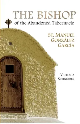 El Obispo del Sagrario Abandonado: San Manuel González García - The Bishop of the Abandoned Tabernacle: Saint Manuel Gonzalez Garcia