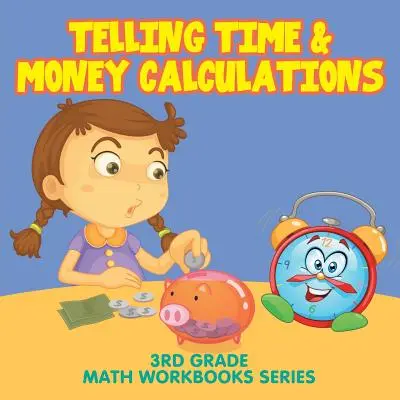Diciendo la Hora y Cálculos de Dinero: Serie de Libros de Matemáticas de 3er Grado - Telling Time & Money Calculations: 3rd Grade Math Workbooks Series