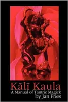 Kali Kaula: Manual de Magia Tántrica - Kali Kaula: A Manual of Tantric Magick