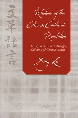 Retórica de la Revolución Cultural China: El impacto en el pensamiento, la cultura y la comunicación chinos - Rhetoric of the Chinese Cultural Revolution: The Impact on Chinese Thought, Culture, and Communication