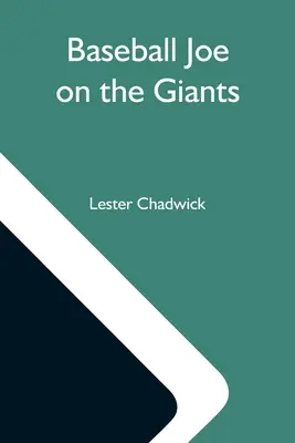 Baseball Joe On The Giants; Or, Making Good As a Ball Twirler In The Metropolis (Joe el del béisbol en los Giants, o cómo triunfar como torcedor de pelotas en la metrópolis) - Baseball Joe On The Giants; Or, Making Good As A Ball Twirler In The Metropolis