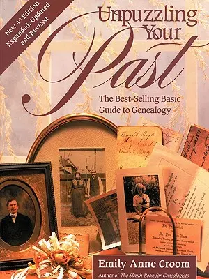 Descifrando su pasado. La guía básica de genealogía más vendida. Cuarta edición. Ampliada, actualizada y revisada - Unpuzzling Your Past. the Best-Selling Basic Guide to Genealogy. Fourth Edition. Expanded, Updated and Revised