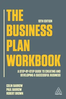 The Business Plan Workbook: Guía paso a paso para crear y desarrollar una empresa de éxito - The Business Plan Workbook: A Step-By-Step Guide to Creating and Developing a Successful Business