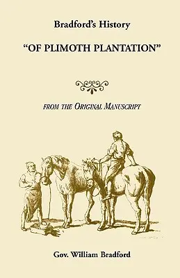 La historia de Bradford de la plantación Plimoth a partir del manuscrito original - Bradford's History Of Plimoth Plantation from the Original Manuscript