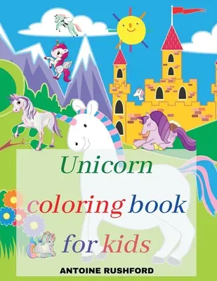 Libro para colorear de unicornios para niños: Un interesante libro para colorear con unicornios para niñas y niños Un hermoso y divertido libro para colorear de unicornios para todos los niños de 4 a 8 años P - Unicorn coloring book for kids: A Interesting Coloring Book with unicorns for girls&boys A Fun Beautiful Unicorn Coloring Book For All Kids Ages 4-8 P