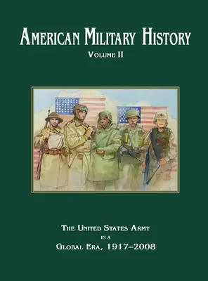 Historia Militar Americana, Volumen 2: El Ejército de los Estados Unidos en una era global, 1917-2010 - American Military History Volume 2: The United States Army in a Global Era, 1917-2010