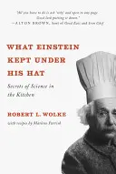 Lo que Einstein guardaba bajo el sombrero: secretos de la ciencia en la cocina - What Einstein Kept Under His Hat: Secrets of Science in the Kitchen