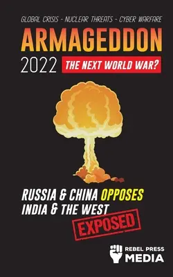 Armagedón 2022: Rusia y China se oponen a India y Occidente; Crisis global - Amenazas nucleares - Guerra cibernética; Desenmascarado - Armageddon 2022: Russia & China Opposes India & The West; Global Crisis - Nuclear Threats - Cyber Warfare; Exposed