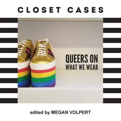 Casos de armario: Queers on What We Wear - Closet Cases: Queers on What We Wear