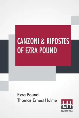 Canzoni & Ripostes Of Ezra Pound: A los que se añaden las obras poéticas completas de T. E. Hulme - Canzoni & Ripostes Of Ezra Pound: Whereto Are Appended The Complete Poetical Works Of T. E. Hulme