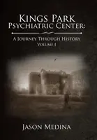 Centro Psiquiátrico Kings Park: un viaje a través de la historia: Volumen I - Kings Park Psychiatric Center: a Journey Through History: Volume I