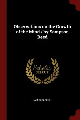 Observaciones sobre el crecimiento de la mente / Por Sampson Reed - Observations on the Growth of the Mind / By Sampson Reed