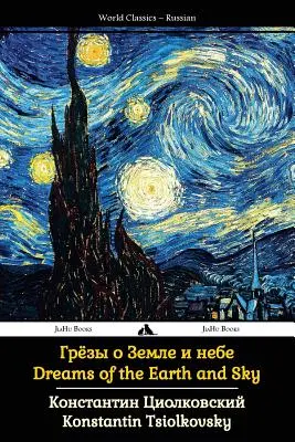 Sueños de la tierra y el cielo: Obras completas de Tsiolkovsky - Dreams of the Earth and Sky: Collected Works of Tsiolkovsky