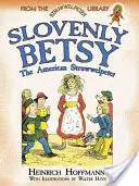 Slovenly Betsy La Struwwelpeter americana - Slovenly Betsy: The American Struwwelpeter