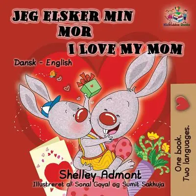 Jeg elsker min mor I Love My Mom (Libro Infantil Bilingüe Danés): Libro Infantil Bilingüe Danés Inglés - Jeg elsker min mor I Love My Mom (Bilingual Danish Kids Book): Danish English Bilingual Children's Book