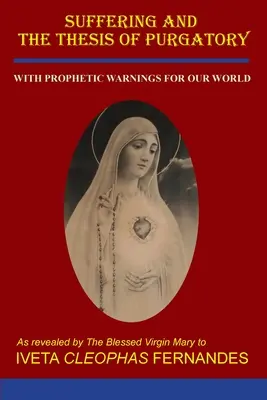 El Sufrimiento y la Tesis del Purgatorio: Con Advertencias Proféticas Para Nuestro Mundo - Suffering and the Thesis of Purgatory: With Prophetic Warnings for Our World