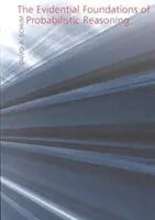 Los fundamentos probatorios del razonamiento probabilístico - The Evidential Foundations of Probabilistic Reasoning