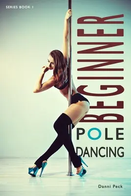 Pole Dancing para principiantes: Para estar en forma y divertirse - Beginner Pole Dancing: For Fitness and Fun