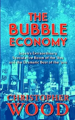 La economía burbuja: El extraordinario boom especulativo japonés de los 80 y la dramática caída de los 90 - The Bubble Economy: Japan's Extraordinary Speculative Boom of the '80s and the Dramatic Bust of the '90s