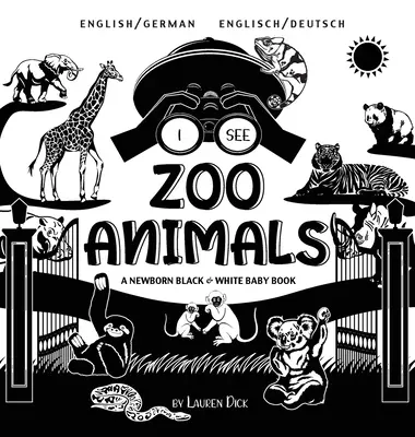 Veo Animales del Zoo: Bilingüe (inglés / alemán) (Englisch / Deutsch) Un libro en blanco y negro para recién nacidos - I See Zoo Animals: Bilingual (English / German) (Englisch / Deutsch) A Newborn Black & White Baby Book