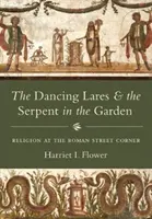 Los Lares Danzantes y la Serpiente en el Jardín: La religión en la esquina romana - The Dancing Lares and the Serpent in the Garden: Religion at the Roman Street Corner