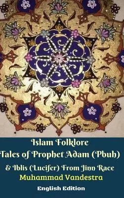 Islam Folklore Tales of Prophet Adam (Pbuh) and Iblis (Lucifer) From Jinn Race Spanish Edition - Islam Folklore Tales of Prophet Adam (Pbuh) and Iblis (Lucifer) From Jinn Race English Edition