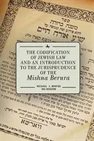 La codificación de la ley judía y una introducción a la jurisprudencia de la Mishna Berura - The Codification of Jewish Law and an Introduction to the Jurisprudence of the Mishna Berura