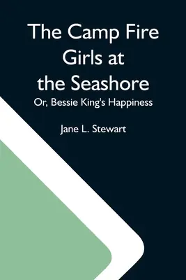 Las Niñas del Campamento en la Orilla del Mar; O, La Felicidad de Bessie King - The Camp Fire Girls At The Seashore; Or, Bessie King'S Happiness