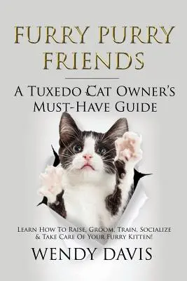 Furry Purry Friends - A Tuxedo Cat Owner's Must-Have Guide: Aprenda a criar, acicalar, adiestrar, socializar y cuidar de su gatito peludo. - Furry Purry Friends - A Tuxedo Cat Owner's Must-Have Guide: Learn How To Raise, Groom, Train, Socialize & Take Care Of Your Furry Kitten!