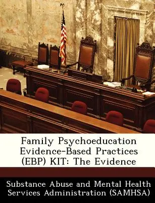 Family Psychoeducation Evidence-Based Practices (Ebp) Kit: La Evidencia - Family Psychoeducation Evidence-Based Practices (Ebp) Kit: The Evidence