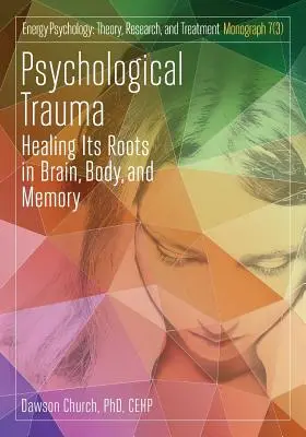 Trauma psicológico: curar sus raíces en el cerebro, el cuerpo y la memoria - Psychological Trauma: Healing Its Roots in Brain, Body and Memory