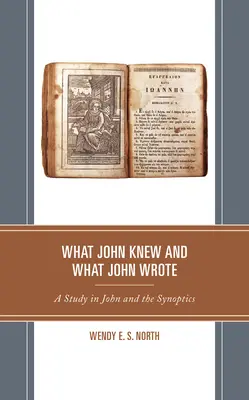 Lo que Juan sabía y lo que Juan escribió: Un estudio sobre Juan y los sinópticos - What John Knew and What John Wrote: A Study in John and the Synoptics