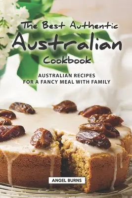 El Mejor Libro de Cocina Auténticamente Australiano: Recetas Australianas para una Comida de Lujo en Familia - The Best Authentic Australian Cookbook: Australian Recipes for a Fancy Meal with Family