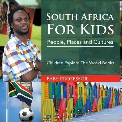 Sudáfrica para niños: Gente, Lugares y Culturas - Children Explore The World Books - South Africa For Kids: People, Places and Cultures - Children Explore The World Books