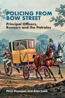 Policing from Bow Street: Oficiales Principales, Corredores y las Patrullas - Policing from Bow Street: Principal Officers, Runners and the Patroles